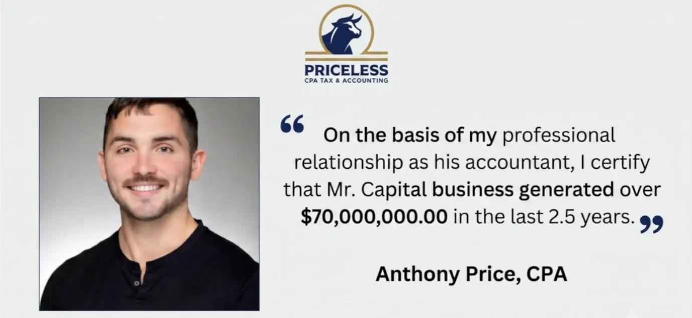 Sworn statement from Anthony Price, CPA: Mr. Capital's business generated over $70,000,000 in the last 2.5 years